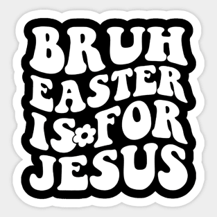 Bruh easter is for jesus quote Sticker